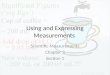 Using and Expressing Measurements Scientific Measurements Chapter 3 Section 1
