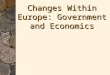 Changes Within Europe: Government and Economics. ECONOMICSECONOMICS