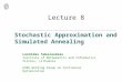 Stochastic Approximation and Simulated Annealing Lecture 8 Leonidas Sakalauskas Institute of Mathematics and Informatics Vilnius, Lithuania EURO Working