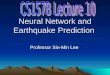 Neural Network and Earthquake Prediction Professor Sin-Min Lee
