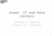 Green IT and Data Centers Darshan R. Kapadia Gregor von Laszewski 1