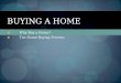 Why Buy a Home? The Home-Buying Process BUYING A HOME