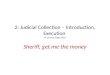 2: Judicial Collection – Introduction, Execution © Charles Tabb 2010 Sheriff, get me the money