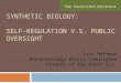 SYNTHETIC BIOLOGY: SELF-REGULATION V.S. PUBLIC OVERSIGHT Eric Hoffman Biotechnology Policy Campaigner Friends of the Earth U.S