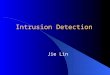 Intrusion Detection Jie Lin. Outline Introduction A Frame for Intrusion Detection System Intrusion Detection Techniques Ideas for Improving Intrusion