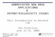 FDLI Introduction to Biotech Law San Francisco June 15-16, 2005 ABBREVIATED NEW DRUG APPLICATIONS & PATENT/EXCLUSIVITY ISSUES Michael A. Swit, Esq. Vice