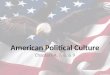 American Political Culture Chapters 4, 7, 8, & 9