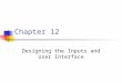 Chapter 12 Designing the Inputs and User Interface