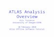 ATLAS Analysis Overview Eric Torrence University of Oregon/CERN 10 February 2010 Atlas Offline Software Tutorial