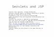 Servlets and JSP Servlet class typically entends HttpServlet Servlets override doGet() or doPost() depending on whether the data is being sent by GET or