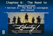 Chapter 6: The Road to Revolution Section 3: The Road to Lexington and Concord Section 3: The Road to Lexington and Concord Section 4: Declaring Independence