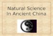 Natural Science In Ancient China 1. 2  Physics in Ancient China  Chemistry in Ancient China  Astronomy in Ancient China  Medicine in Ancient China