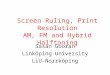 Screen Ruling, Print Resolution AM, FM and Hybrid Halftoning Sasan Gooran Linköping University LiU-Norrköping