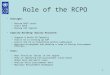 1 Role of the RCPO Oversight: –Review RACP cases –Chair RACP –Review CAP reports Capacity Building/ Quality Assurance: –Support & Build CO Capacity –Assist