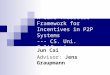 A Game Theoretic Framework for Incentives in P2P Systems --- CS. Uni. California Jun Cai Advisor: Jens Graupmann