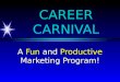 CAREER CARNIVAL A Fun and Productive Marketing Program!