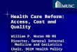 Health Care Reform: Access, Cost and Quality William P. Moran MD MS Director, General Internal Medicine and Geriatrics Chair, SGIM Health Policy Committee