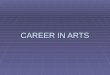 CAREER IN ARTS.  ADVERTISING  CALL CENTRES  CIVIL SERVICES  DESIGNING  LAW