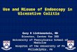Use and Misuse of Endoscopy in Ulcerative Colitis Gary R Lichtenstein, MD Director, Center for IBD University of Pennsylvania School of Medicine Hospital