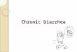 Chronic Diarrhea. Diarrhea Loosely defined as passage of abnormally liquid or unformed stools at an increased frequency. Adults (typical western diet)