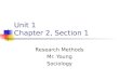 Unit 1 Chapter 2, Section 1 Research Methods Mr. Young Sociology