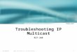 1 RST-360.ppt ©2002, Cisco Systems, Inc. All rights reserved. Troubleshooting IP Multicast RST-360