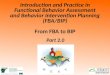 Introduction and Practice in Functional Behavior Assessment and Behavior Intervention Planning (FBA/BIP) From FBA to BIP 1 Part 2.0