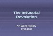 The Industrial Revolution AP World History 1750-1900