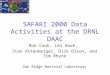 SAFARI 2000 Data Activities at the ORNL DAAC Bob Cook, Les Hook, Stan Attenberger, Dick Olson, and Tim Rhyne Oak Ridge National Laboratory