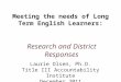 Meeting the needs of Long Term English Learners: Research and District Responses Laurie Olsen, Ph.D. Title III Accountability Institute December 2011