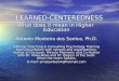 LEARNED-CENTEREDNESS What does it mean in Higher Education Antonio Monteiro dos Santos, Ph.D. Clinical, Coaching & Consulting Psychology. Training and