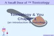 Toxicology & You – 4/1/04 Toxicology & You Chapter 1 (an introduction to toxicology) A Small Dose of ™ Toxicology
