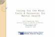 Caring for the Mind: Tools & Resources for Mental Health Kate Flewelling, MLIS National Network of Libraries of Medicine, Middle Atlantic Region flewkate@pitt.edu