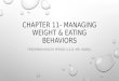 CHAPTER 11- MANAGING WEIGHT & EATING BEHAVIORS FRESHMAN HEALTH PERIOD 4 & 8- MR. HAMILL