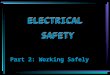 ELECTRICAL SAFETY Part 2: Working Safely. ELECTRICITY - THE DANGERS SHOCK BURNS ARC FLASH FALLS