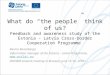 What do “the people” think of us? Feedback and awareness study of the Estonia – Latvia Cross-border Cooperation Programme Rasma Rozenberga Information