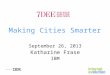 Making Cities Smarter September 26, 2013 Katharine Frase IBM