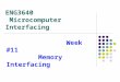ENG3640 Microcomputer Interfacing Week #11 Memory Interfacing