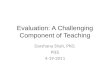 Evaluation: A Challenging Component of Teaching Darshana Shah, PhD. PIES 4-19-2011