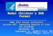Model Children’s EHR Format Erin Grace, MHA Senior Manager, Health IT AHRQ 2012 Annual Conference Session #97: Improving Quality of Care for Children Bethesda,