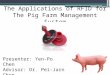 The Applications of RFID for The Pig Farm Management System 1 Presenter: Yen-Po Chen Advisor: Dr. Pei-Jarn Chen Date: 2013.12.4