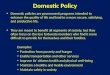 Domestic Policy Domestic policies are government programs intended to enhance the quality of life and lead to a more secure, satisfying, and productive