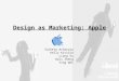 Design as Marketing: Apple Sucheta Acharyya Kelly Kivioja Liang Xu Dali Zheng Ying Wei