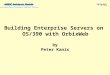 Building Enterprise Servers on OS/390 with OrbixWeb by Peter Kanis Distributed Object Technology & CORBA/Java Solutions