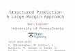 Structured Prediction: A Large Margin Approach Ben Taskar University of Pennsylvania Joint work with: V. Chatalbashev, M. Collins, C. Guestrin, M. Jordan,