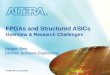 © 2005 Altera Corporation © 2006 Altera Corporation FPGAs and Structured ASICs Overview & Research Challenges Vaughn Betz Director, Software Engineering