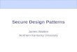Secure Design Patterns James Walden Northern Kentucky University