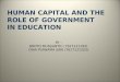 HUMAN CAPITAL AND THE ROLE OF GOVERNMENT IN EDUCATION BY : BROTO MUDJIANTO ( 7617121192) DINA PURNAMA SARI (7617121203)