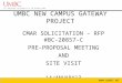 UMBC NEW CAMPUS GATEWAY PROJECT CMAR SOLICITATION – RFP #BC-20857-C PRE-PROPOSAL MEETING AND SITE VISIT 14JANUARY13  1