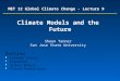 1 MET 12 Global Climate Change - Lecture 9 Climate Models and the Future Shaun Tanner San Jose State University Outline  Current status  Scenarios